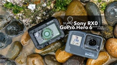 So sánh hình chụp và video của Sony RX0 & GoPro Hero 6