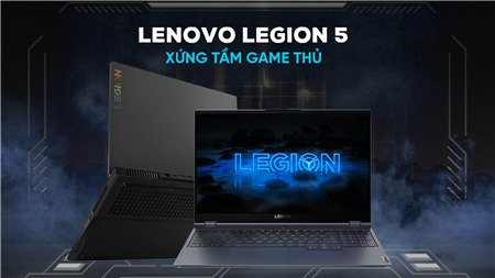 Laptop Lenovo Legion 5 - Xứng tầm game thủ
