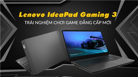Laptop Ideapad Lenovo Gaming 3 - Trải nghiệm chơi game đẳng cấp mới