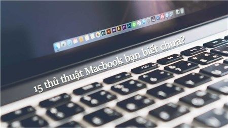 15 thủ thuật Macbook giúp bạn trở thành Anh Hùng Bàn Phím