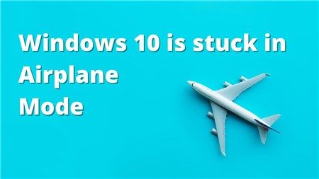 Cách sửa lỗi Windows 10 không thể tắt chế độ máy bay