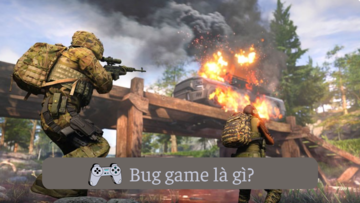 Bug game là gì? Cách hạn chế bug trong game