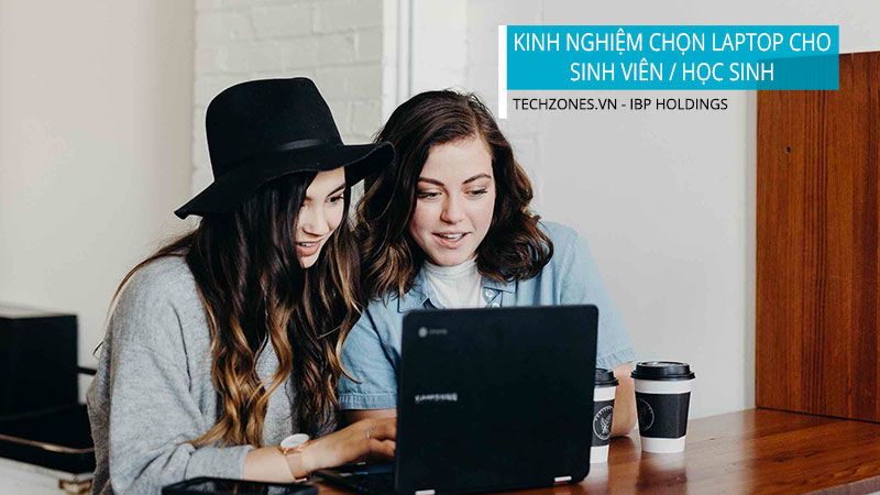 Chia sẻ kinh nghiệm chọn laptop sinh viên và học sinh - Techzones
